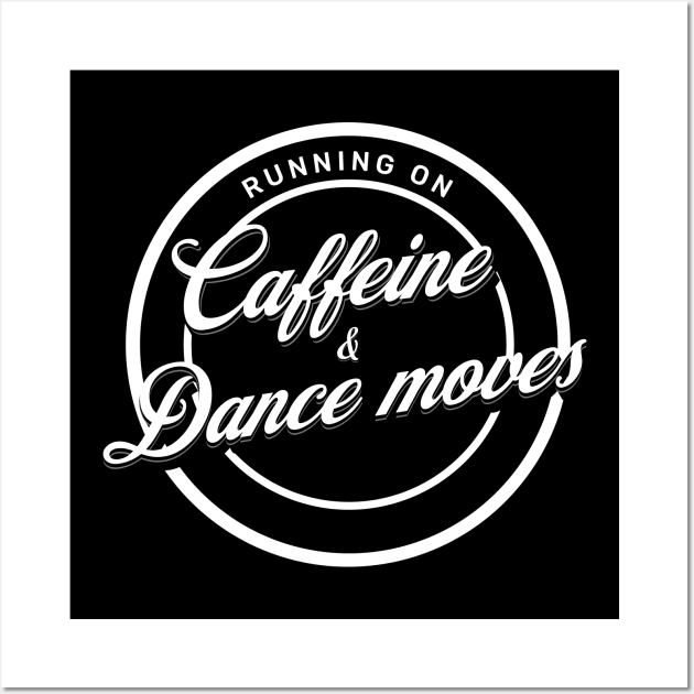 Running on caffeine and dance moves Wall Art by EndStrong